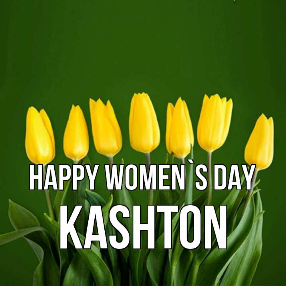 Greetings card с именем, Kashton happy women`s day желтого цвета 3 Greetings with text for free download 
